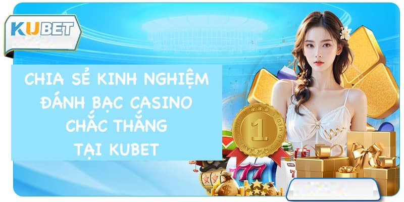 Thành viên tích lũy kinh nghiệm đánh bạc tại Live casino Kubet 